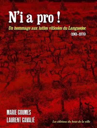 N'i a pro ! : un hommage aux luttes viticoles du Languedoc (1961-1976)