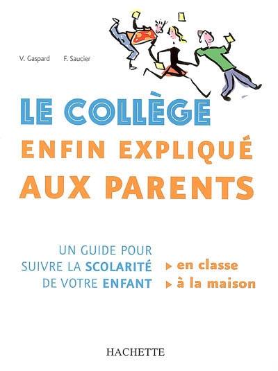 Le collège enfin expliqué aux parents : un guide pour suivre la scolarité de votre enfant en classe, à la maison