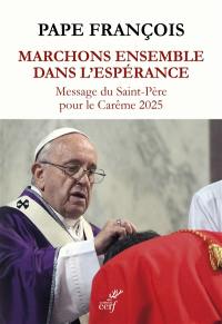 Marchons ensemble dans l'espérance : message du Saint-Père pour le carême 2025