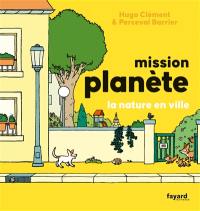 Mission planète. La nature en ville