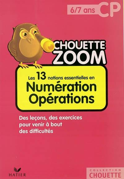 Les 13 notions essentielles en numération opérations CP, 6-7 ans : des leçons, des exercices pour venir à bout des difficultés