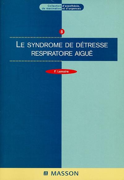 Le syndrome de détresse respiratoire aiguë