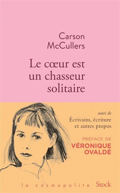 Le coeur est un chasseur solitaire. Ecrivains, écriture et autres propos : articles et essais