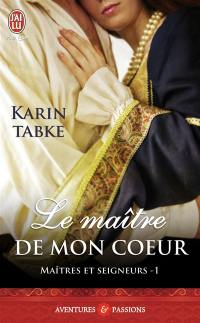 Maîtres et seigneurs. Vol. 1. Le maître de mon coeur