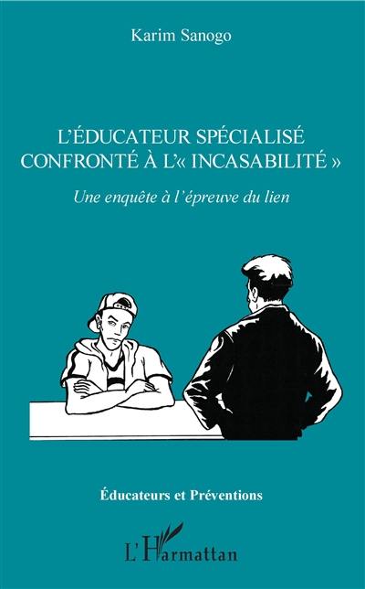 L'éducateur spécialisé confronté à l'incasabilité : une enquête à l'épreuve du lien