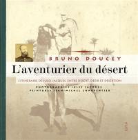 L'aventurier du désert : l'itinéraire de Jules Jacques, entre désert, désir et désertion