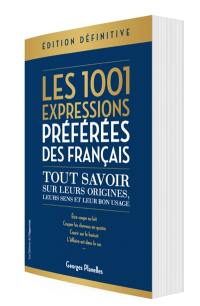 Les 1.001 expressions préférées des Français : tout savoir sur leurs origines, leurs sens et leur bon usage