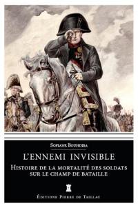 L'ennemi invisible : histoire de la mortalité des soldats sur le champ de bataille