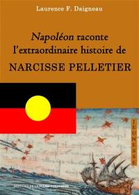 Napoléon raconte l'extraordinaire histoire de NARCISSE PELLETIER