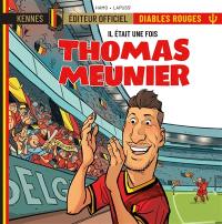 Il était une fois les Diables rouges. Vol. 4. Thomas Meunier