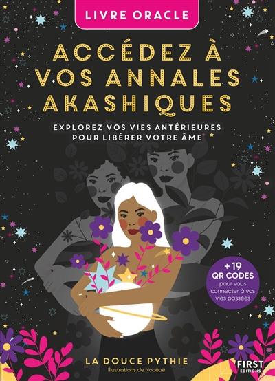 Accédez à vos annales akashiques : explorez vos vies antérieures pour libérer votre âme : livre oracle