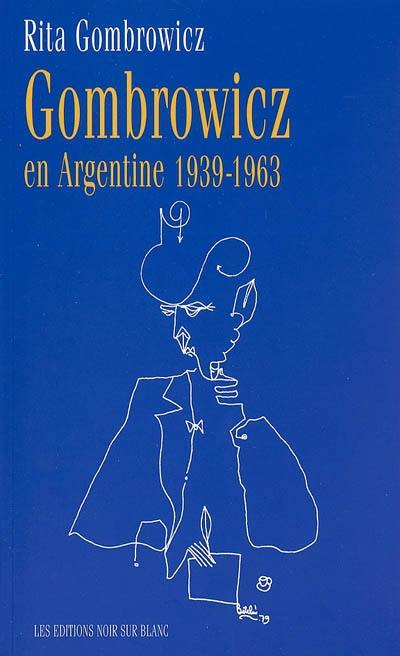 Gombrowicz en Argentine : témoignages et documents, 1939-1963