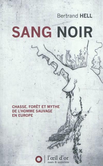 Sang noir : chasse, forêt et mythe de l'homme sauvage en Europe