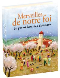 Merveilles de notre foi : le grand livre des chrétiens