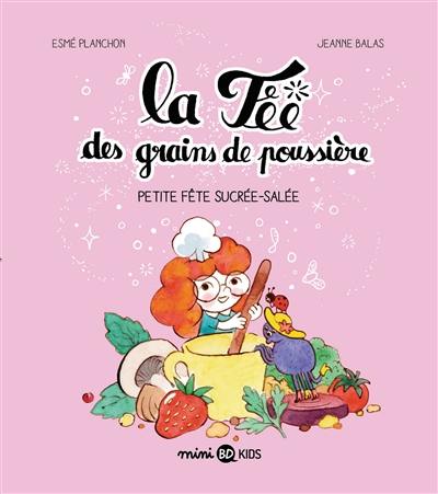 La fée des grains de poussière. Vol. 3. Petite fête sucrée-salée