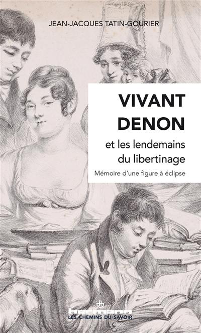 Vivant Denon et les lendemains du libertinage : mémoire d'une figure à éclipse