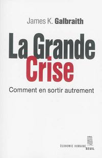 La grande crise : comment en sortir autrement