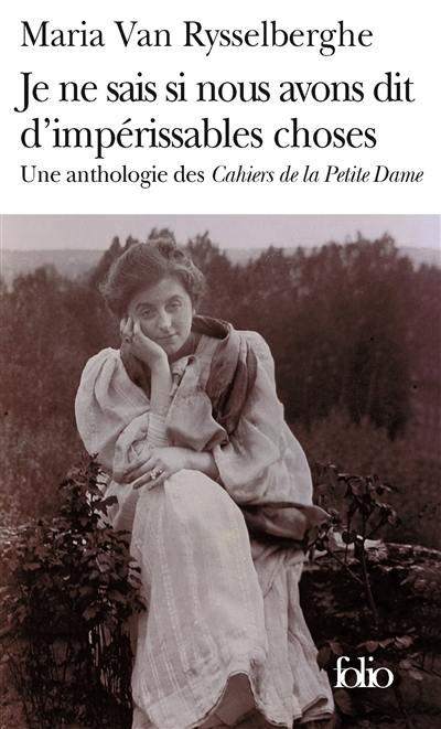 Je ne sais si nous avons dit d'impérissables choses : une anthologie des Cahiers de la petite dame