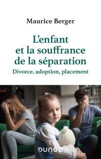 L'enfant et la souffrance de la séparation : divorce, adoption, placement