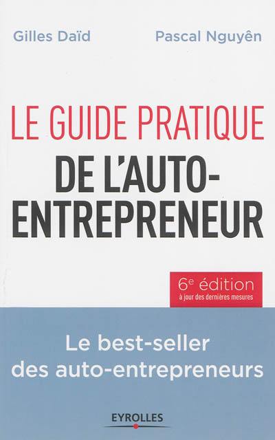 Le guide pratique de l'auto-entrepreneur : le best-seller des auto-entrepreneurs