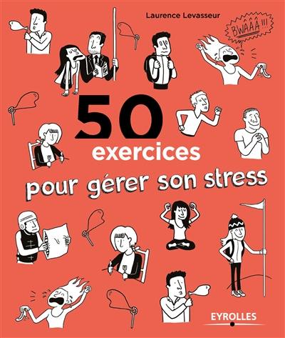 50 exercices pour gérer son stress