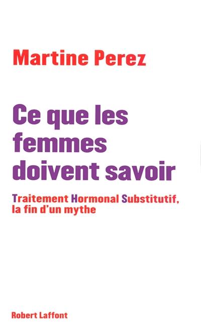 Ce que les femmes doivent savoir : Traitement Hormonal Substitutif, la fin d'un mythe