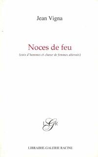 Noces de feu (voix d'hommes et choeur de femmes alternés)