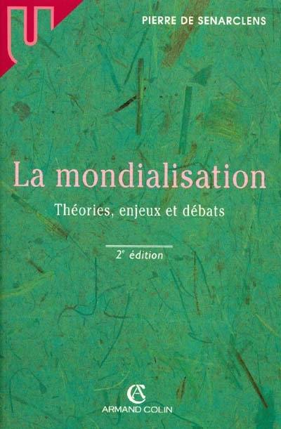 La mondialisation : théories, enjeux et débats