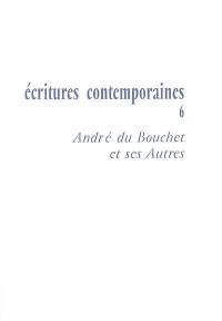 Ecritures contemporaines. Vol. 6. André du Bouchet et ses autres