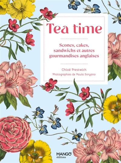 Tea time : scones, cakes, sandwichs et autres gourmandises anglaises