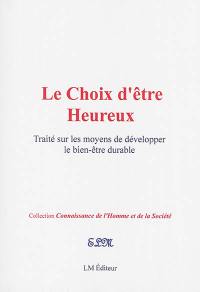 Le choix d'être heureux : traité sur les moyens de développer le bien-être durable