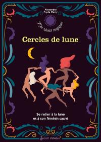 Cercles de Lune : se relier à la Lune et à son féminin sacré