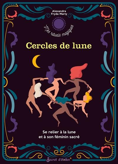 Cercles de Lune : se relier à la Lune et à son féminin sacré