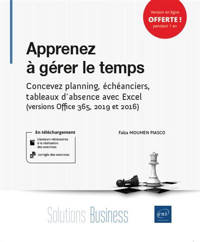 Apprenez à gérer le temps : concevez planning, échéanciers, tableaux d'absence avec Excel (versions Office 365, 2019 et 2016)