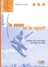 Le sexe et le sport : enquête sur la vie intime des dieux du stade