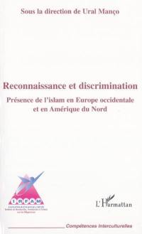 Reconnaissance et discriminations : présence de l'islam en Europe occidentale et en Amérique du Nord : une action d'identification, de validation, et d'échanges transnationaux de bonnes pratiques et d'informations