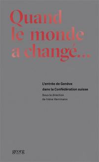 Quand le monde a changé : l'entrée de Genève dans la Confédération suisse