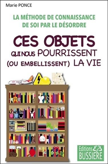 Ces objets qui nous pourrissent (ou embellissent) la vie : la méthode de connaissance de soi par le désordre