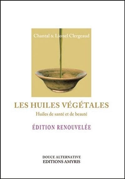 Les huiles végétales : huiles de santé et de beauté