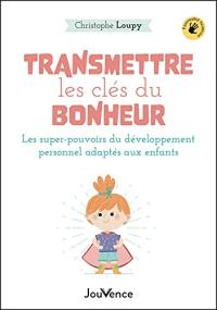 Transmettre les clés du bonheur : les super-pouvoirs du développement personnel adapté aux enfants