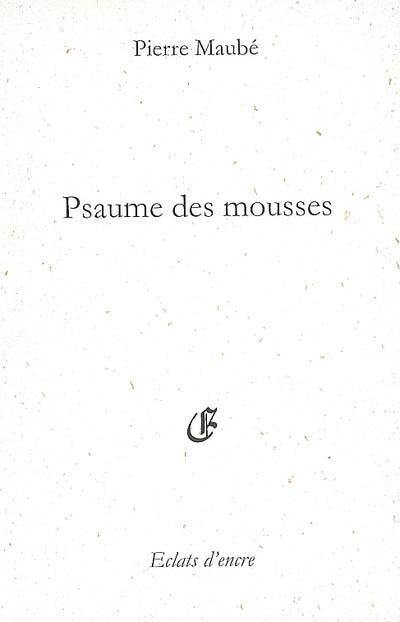 Psaume des mousses : tu, sa vie, son oeuvre