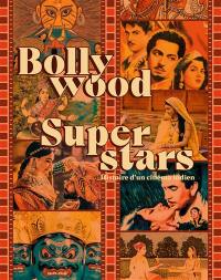 Bollywood superstars : histoire d'un cinéma indien