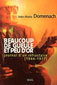 Beaucoup de gueule et peu d'or : journal d'un réfractaire (1944-1977)