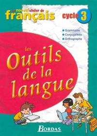 Les outils de la langue, cycle 3 : grammaire, conjugaison, orthographe : manuel de l'élève