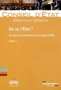 Où va l'Etat ? : un cycle de conférences du Conseil d'Etat. Vol. 1