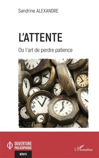 L'attente ou L'art de perdre patience