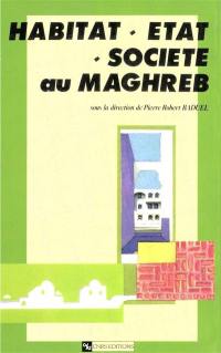 Habitat, Etat, société au Maghreb