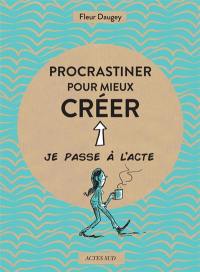 Procrastiner pour mieux créer