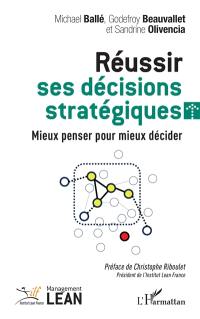 Réussir ses décisions stratégiques : mieux penser pour mieux décider