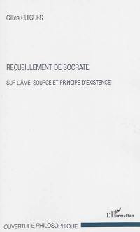 Recueillement de Socrate : sur l'âme, source et principe d'existence